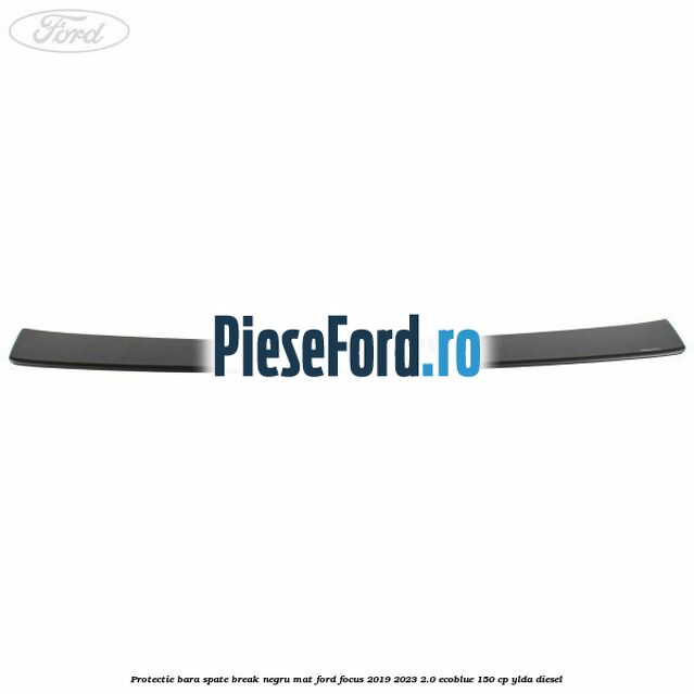 Protectie bara spate Break negru mat Ford Focus 2019-2023 2.0 EcoBlue 150 cp YLDA diesel