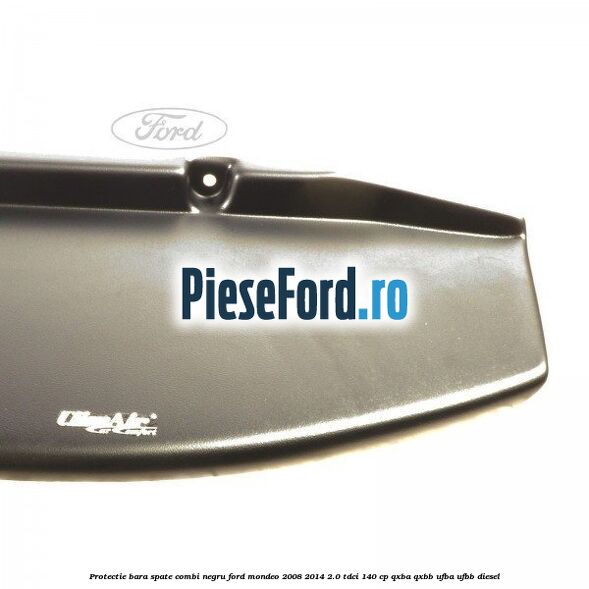Protectie bara spate combi negru Ford Mondeo 2008-2014 2.0 TDCi 140 cp QXBA, QXBB, UFBA, UFBB diesel