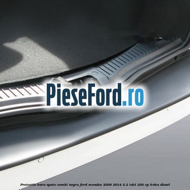 Protectie bara spate combi negru Ford Mondeo 2008-2014 2.2 TDCi 200 cp KNBA diesel