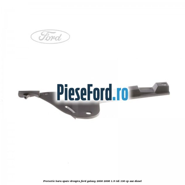 Protectie bara spate dreapta Ford Galaxy 2000-2006 1.9 TDI 130 cp ASZ diesel