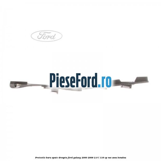 Protectie bara spate dreapta Ford Galaxy 2000-2006 2.0 i 116 cp NSE, ZVSA benzina