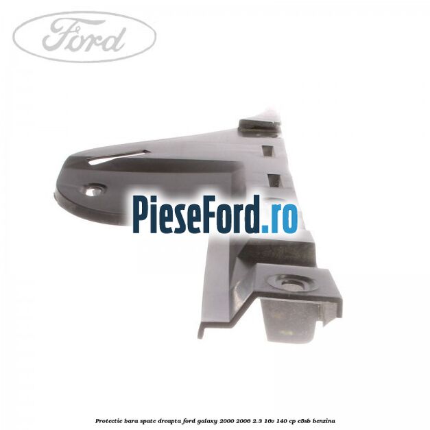 Protectie bara spate dreapta Ford Galaxy 2000-2006 2.3 16V 140 cp E5SB benzina