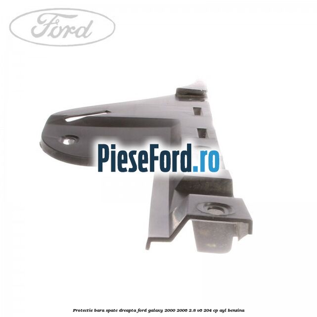 Protectie bara spate dreapta Ford Galaxy 2000-2006 2.8 V6 204 cp AYL benzina