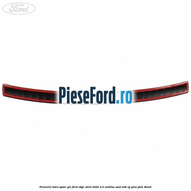 Protectie bara spate gri Ford Edge 2019-2022 2.0 EcoBlue AWD 238 cp Protectie bara spate gri Ford Edge 2019-2022 2.0 EcoBlue AWD 238 cp YLCA, YLCB diesel
