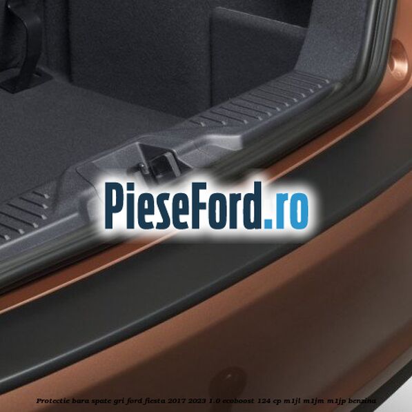 Protectie bara spate gri Ford Fiesta 2017-2023 1.0 EcoBoost 124 cp M1JL, M1JM, M1JP benzina