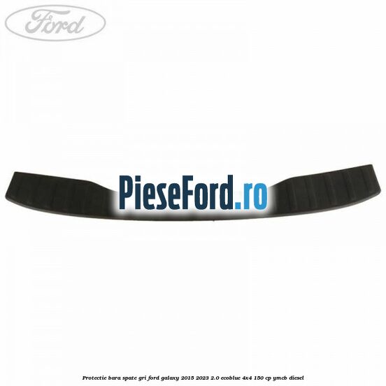Protectie bara spate gri Ford Galaxy 2015-2023 2.0 EcoBlue 4x4 150 cp YMCB diesel