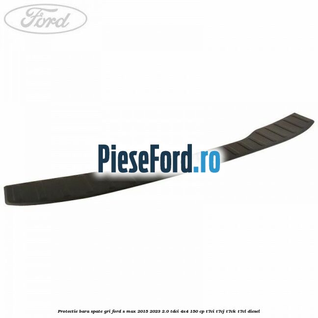 Protectie bara spate gri Ford S-Max 2015-2023 2.0 TDCi 4x4 150 cp T7CI, T7CJ, T7CK, T7CL diesel