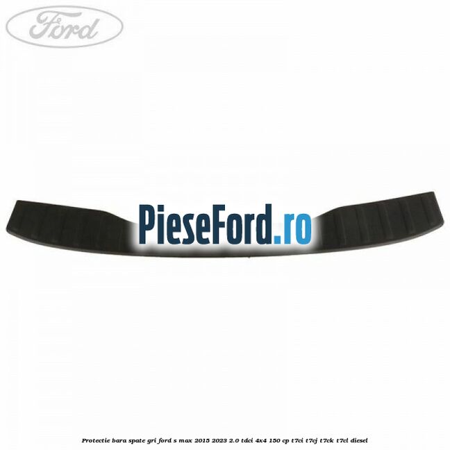 Protectie bara spate gri Ford S-Max 2015-2023 2.0 TDCi 4x4 150 cp T7CI, T7CJ, T7CK, T7CL diesel