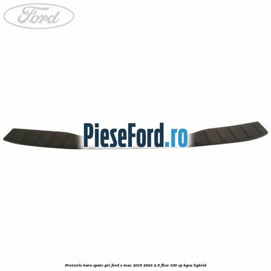 Protectie bara spate gri Ford S-Max 2015-2023 2.5 FHEV 190 cp Protectie bara spate gri Ford S-Max 2015-2023 2.5 FHEV 190 cp BGCA hybrid