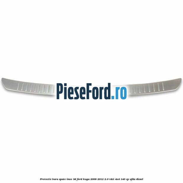 Protectie bara spate, inox 3D Ford Kuga 2008-2012 2.0 TDCI 4x4 140 cp UFDA diesel