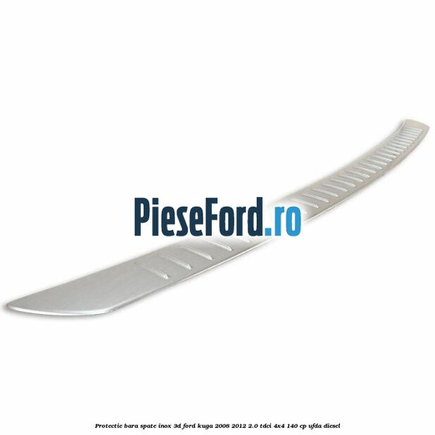 Protectie bara spate, inox 3D Ford Kuga 2008-2012 2.0 TDCI 4x4 140 cp UFDA diesel