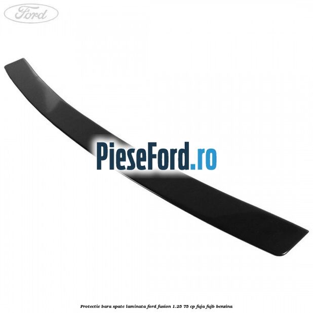 Protectie bara spate laminata Ford Fusion 1.25 75 cp FUJA, FUJB benzina
