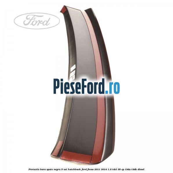 Protectie bara spate negru 5 usi hatchback Ford Focus 2011-2014 1.6 TDCi 95 cp T3DA, T3DB diesel
