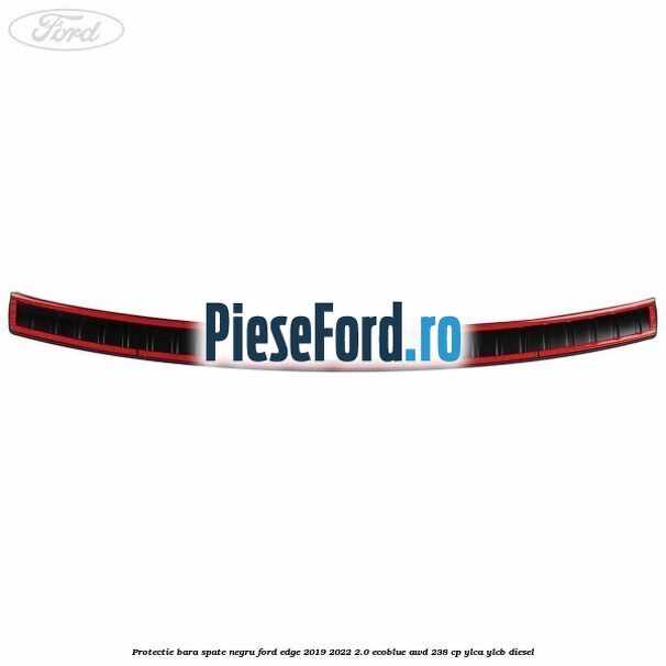 Protectie bara spate negru Ford Edge 2019-2022 2.0 EcoBlue AWD 238 cp YLCA, YLCB diesel