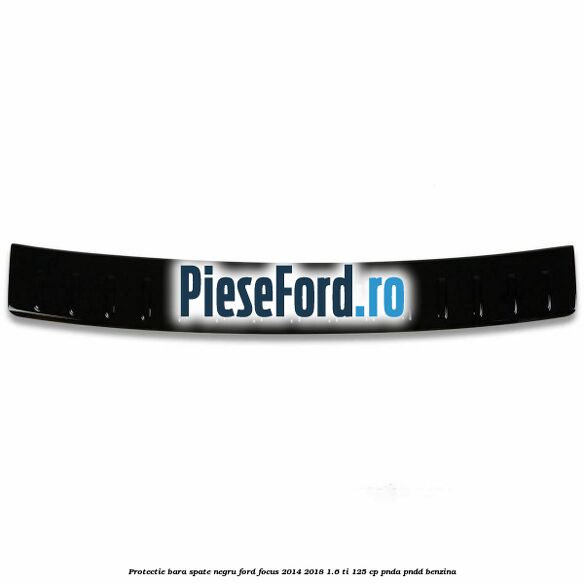 Protectie bara spate negru Ford Focus 2014-2018 1.6 Ti 125 cp PNDA, PNDD benzina