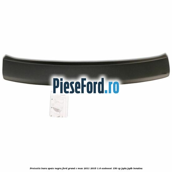 Protectie bara spate, negru Ford Grand C-Max 2011-2015 1.6 EcoBoost 150 cp JQDA, JQDB benzina