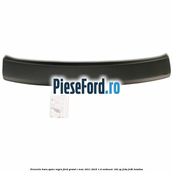Protectie bara spate, negru Ford Grand C-Max 2011-2015 1.6 EcoBoost 182 cp JTDA, JTDB benzina