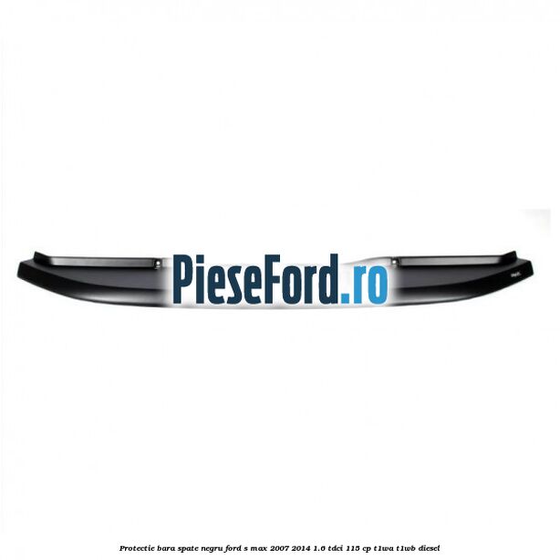 Protectie bara spate negru Ford S-Max 2007-2014 1.6 TDCi 115 cp T1WA, T1WB diesel