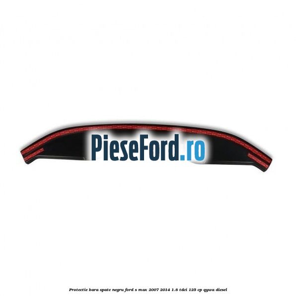 Protectie bara spate negru Ford S-Max 2007-2014 1.8 TDCi 125 cp QYWA diesel