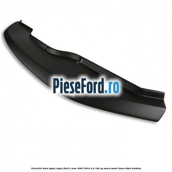 Protectie bara spate negru Ford S-Max 2007-2014 2.0 145 cp AOWA, AOWB, TBWA, TBWB benzina