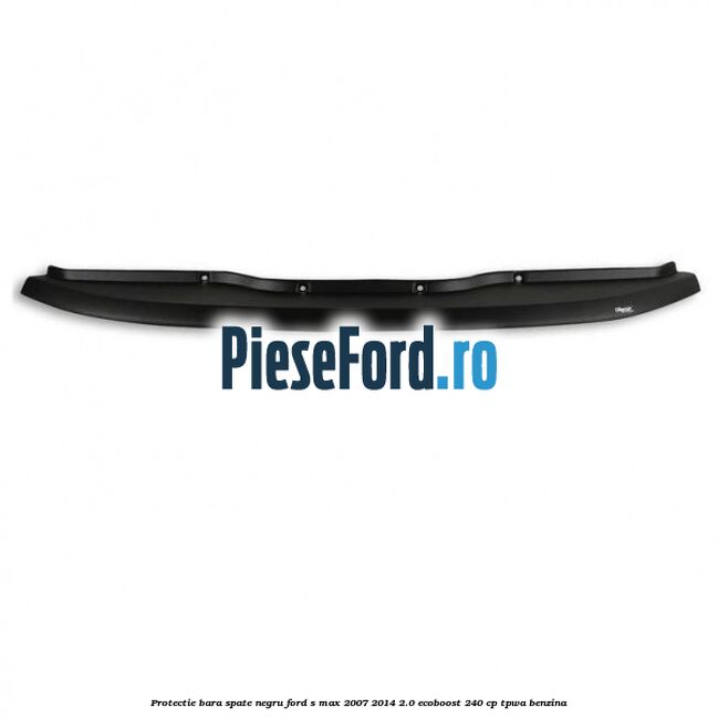 Protectie bara spate negru Ford S-Max 2007-2014 2.0 EcoBoost 240 cp TPWA benzina