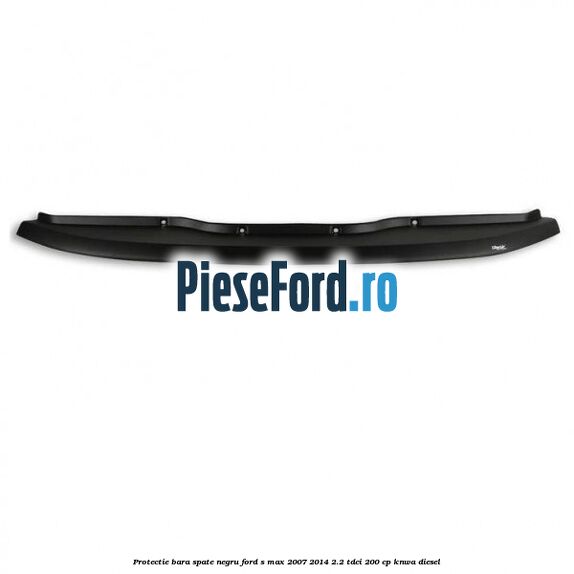 Protectie bara spate negru Ford S-Max 2007-2014 2.2 TDCi 200 cp KNWA diesel