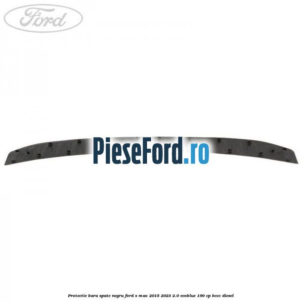 Protectie bara spate negru Ford S-Max 2015-2023 2.0 EcoBlue 190 cp BCCC diesel