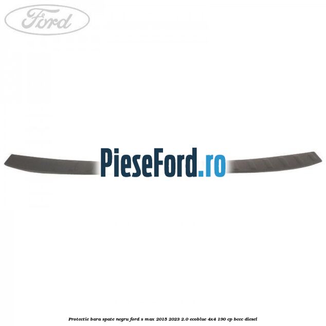 Protectie bara spate negru Ford S-Max 2015-2023 2.0 EcoBlue 4x4 190 cp BCCC diesel