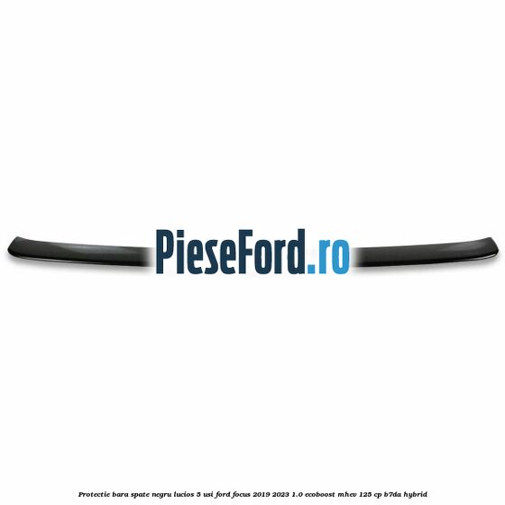Protectie bara spate negru lucios 5 usi Ford Focus 2019-2023 1.0 EcoBoost mHEV 125 cp B7DA Hybrid
