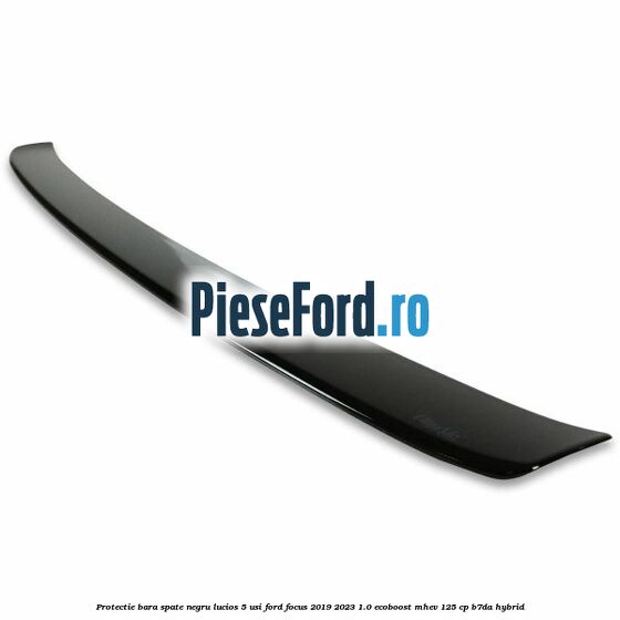Protectie bara spate negru lucios 5 usi Ford Focus 2019-2023 1.0 EcoBoost mHEV 125 cp Protectie bara spate negru lucios 5 usi Ford Focus 2019-2023 1.0 EcoBoost mHEV 125 cp B7DA Hybrid