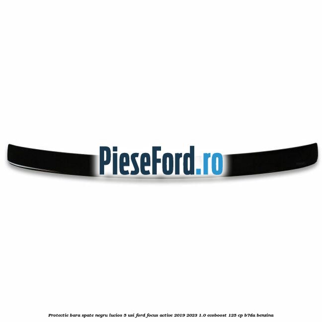 Protectie bara spate negru lucios 5 usi Ford Focus Active 2019-2023 1.0 EcoBoost 125 cp B7DA benzina