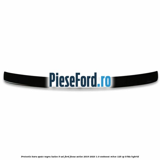 Protectie bara spate negru lucios 5 usi Ford Focus Active 2019-2023 1.0 EcoBoost mHEV 125 cp B7DA Hybrid