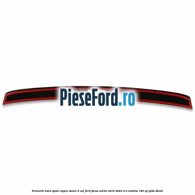 Protectie bara spate negru lucios 5 usi Ford Focus Active 2019-2023 2.0 EcoBlue 150 cp YLDA diesel