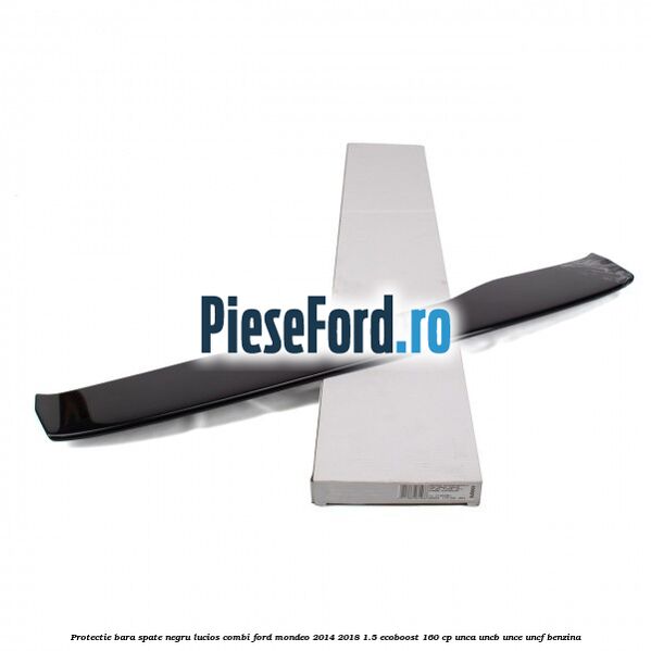 Protectie bara spate negru lucios, combi Ford Mondeo 2014-2018 1.5 EcoBoost 160 cp UNCA, UNCB, UNCE, UNCF benzina
