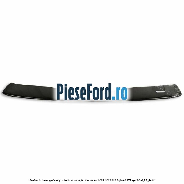 Protectie bara spate negru lucios, combi Ford Mondeo 2014-2018 2.0 Hybrid 177 cp C20EDEF hybrid
