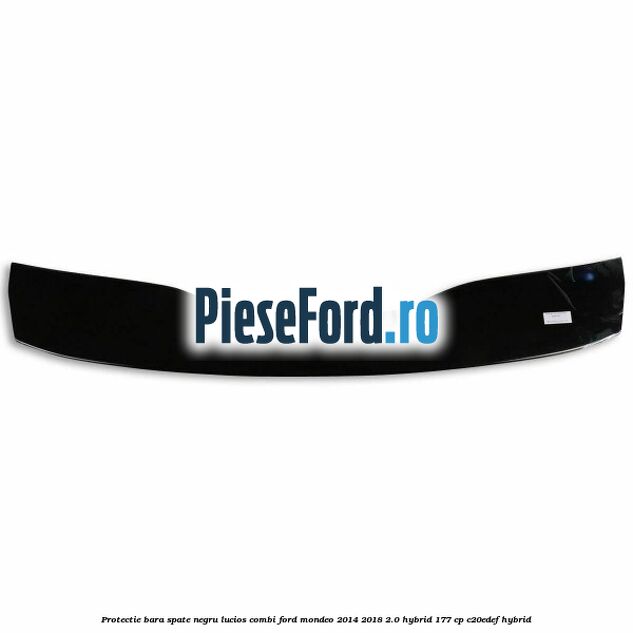 Protectie bara spate negru lucios, combi Ford Mondeo 2014-2018 2.0 Hybrid 177 cp Protectie bara spate negru lucios, combi Ford Mondeo 2014-2018 2.0 Hybrid 177 cp C20EDEF hybrid