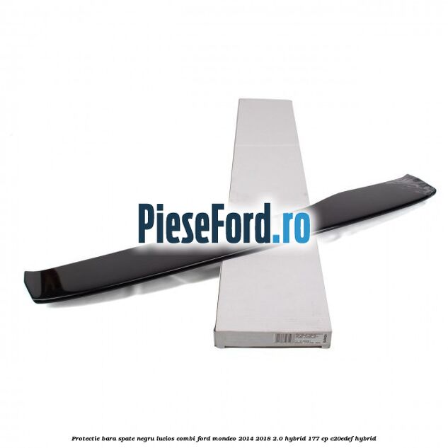 Protectie bara spate negru lucios, combi Ford Mondeo 2014-2018 2.0 Hybrid 177 cp Protectie bara spate negru lucios, combi Ford Mondeo 2014-2018 2.0 Hybrid 177 cp C20EDEF hybrid