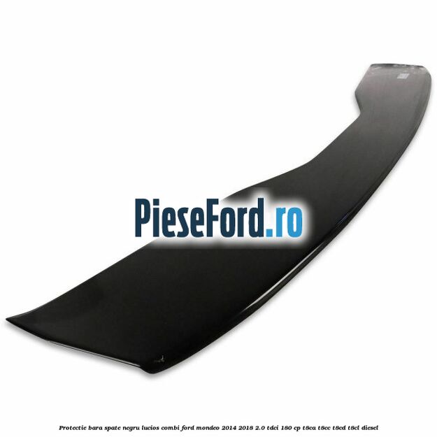 Protectie bara spate negru lucios, combi Ford Mondeo 2014-2018 2.0 TDCi 180 cp T8CA, T8CC, T8CD, T8CL diesel