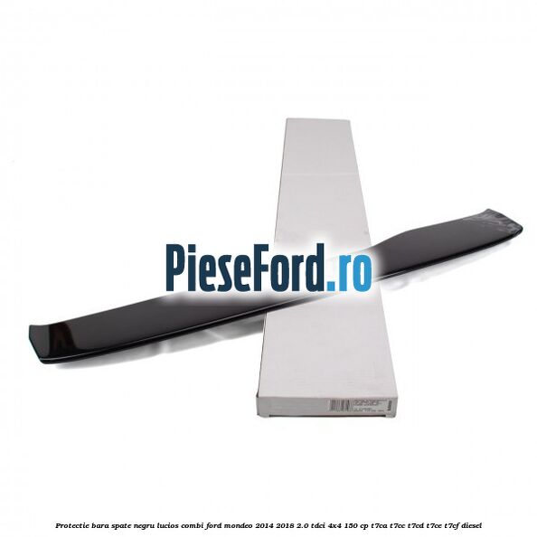 Protectie bara spate negru lucios, combi Ford Mondeo 2014-2018 2.0 TDCi 4x4 150 cp T7CA, T7CC, T7CD, T7CE, T7CF diesel