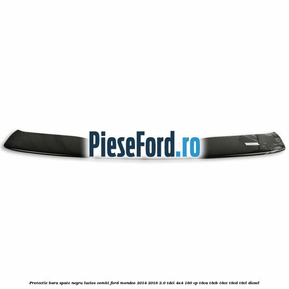 Protectie bara spate negru lucios, combi Ford Mondeo 2014-2018 2.0 TDCi 4x4 180 cp T8CA, T8CB, T8CC, T8CD, T8CL diesel