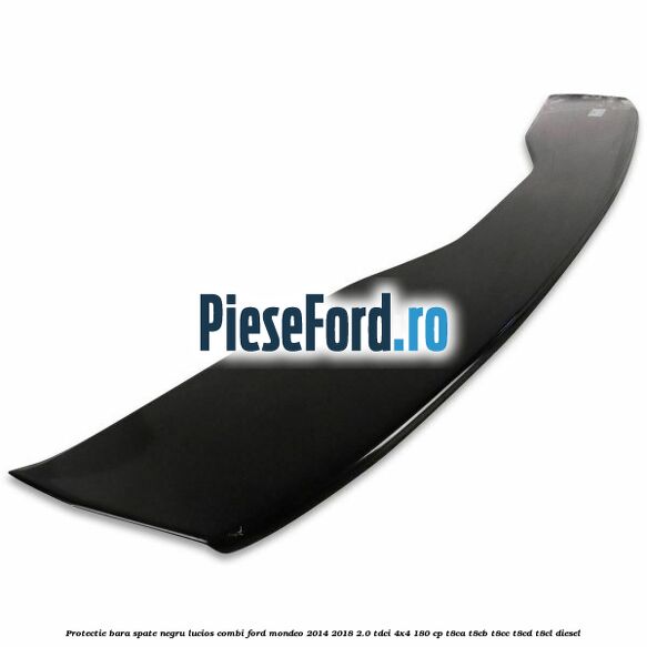 Protectie bara spate negru lucios, combi Ford Mondeo 2014-2018 2.0 TDCi 4x4 180 cp Protectie bara spate negru lucios, combi Ford Mondeo 2014-2018 2.0 TDCi 4x4 180 cp T8CA, T8CB, T8CC, T8CD, T8CL diesel