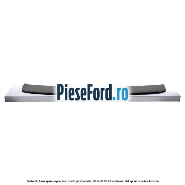Protectie bara spate negru mat combi Ford Mondeo 2014-2018 1.0 EcoBoost 125 cp Protectie bara spate negru mat combi Ford Mondeo 2014-2018 1.0 EcoBoost 125 cp M1CA, M1CB benzina