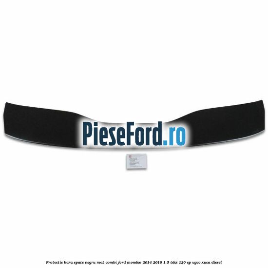 Protectie bara spate negru mat combi Ford Mondeo 2014-2018 1.5 TDCi 120 cp UGCC, XUCA diesel