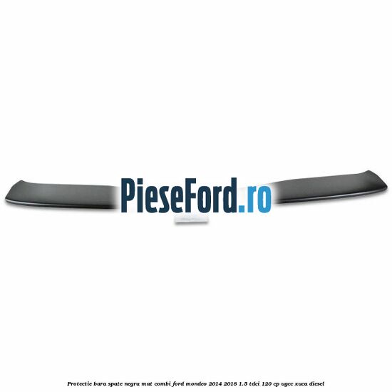 Protectie bara spate negru mat combi Ford Mondeo 2014-2018 1.5 TDCi 120 cp UGCC, XUCA diesel