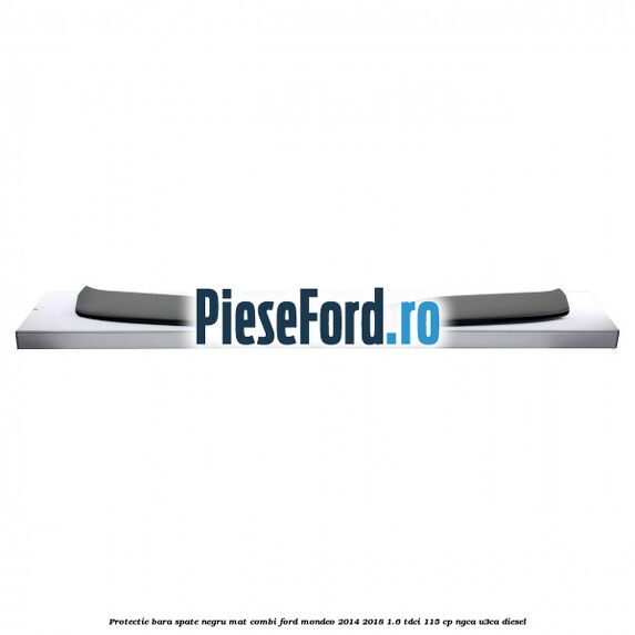 Protectie bara spate negru mat combi Ford Mondeo 2014-2018 1.6 TDCi 115 cp Protectie bara spate negru mat combi Ford Mondeo 2014-2018 1.6 TDCi 115 cp NGCA, U3CA diesel