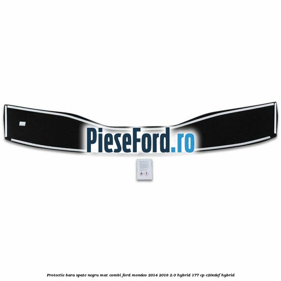 Protectie bara spate negru mat combi Ford Mondeo 2014-2018 2.0 Hybrid 177 cp C20EDEF hybrid