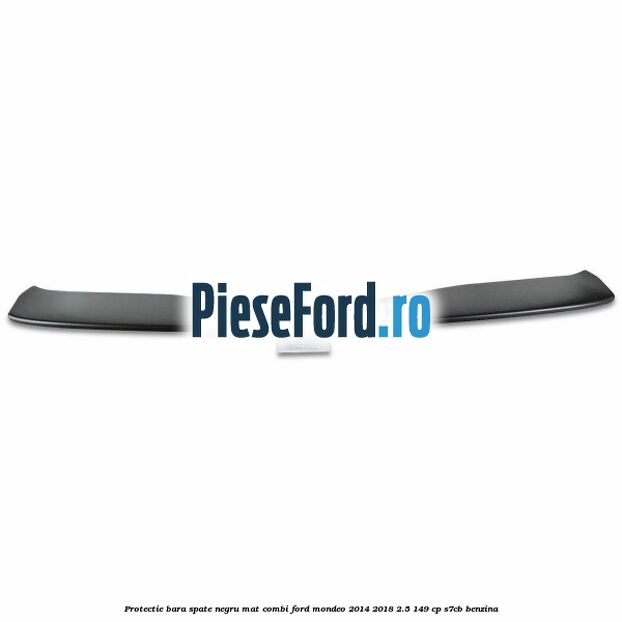 Protectie bara spate negru mat combi Ford Mondeo 2014-2018 2.5 149 cp S7CB benzina