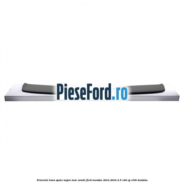 Protectie bara spate negru mat combi Ford Mondeo 2014-2018 2.5 149 cp S7CB benzina