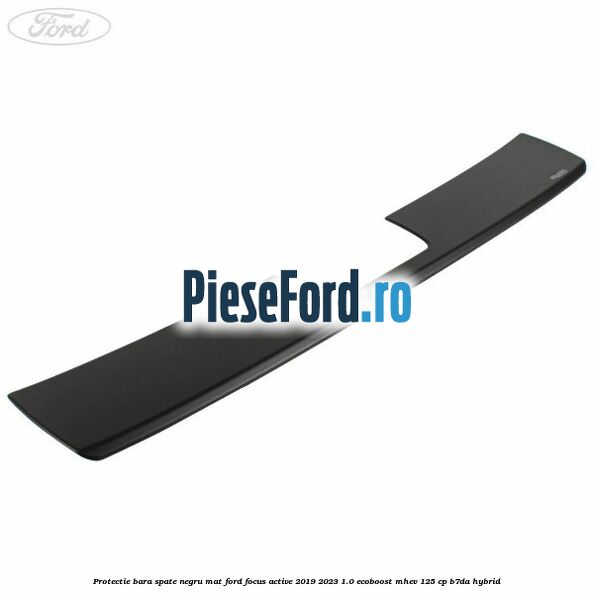 Protectie bara spate negru mat Ford Focus Active 2019-2023 1.0 EcoBoost mHEV 125 cp B7DA Hybrid