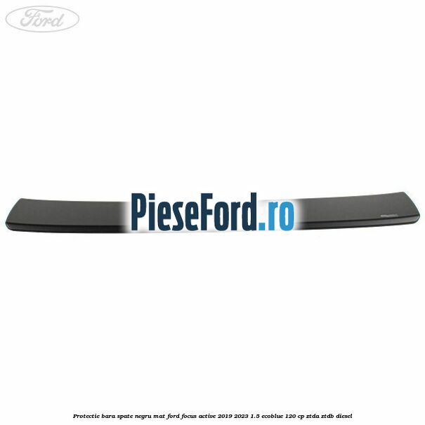 Protectie bara spate negru mat Ford Focus Active 2019-2023 1.5 EcoBlue 120 cp ZTDA, ZTDB diesel